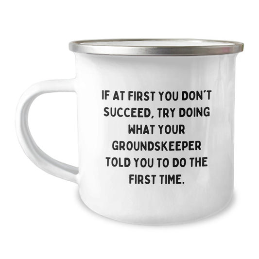 Funny groundskeeper Gifts from Friends for Men or Women, Camping Mug for Birthday, If At First You Don't Succeed, Try Doing What Your groundskeeper Told You To Do The First Time. - Image 1