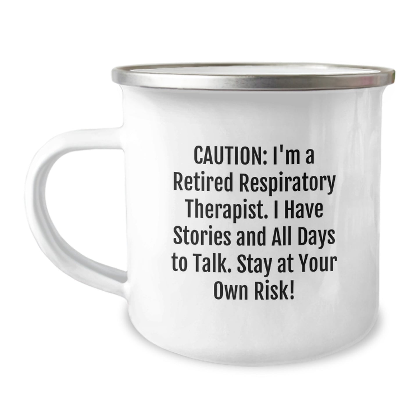 Funny Respiratory Therapist Gifts for Graduation - Camping Mug from Friends and Family - 'Caution: I'm A Retired Respiratory Therapist. I Have Stories And All Days To Talk. Stay At Your Own Risk!' - Image 1