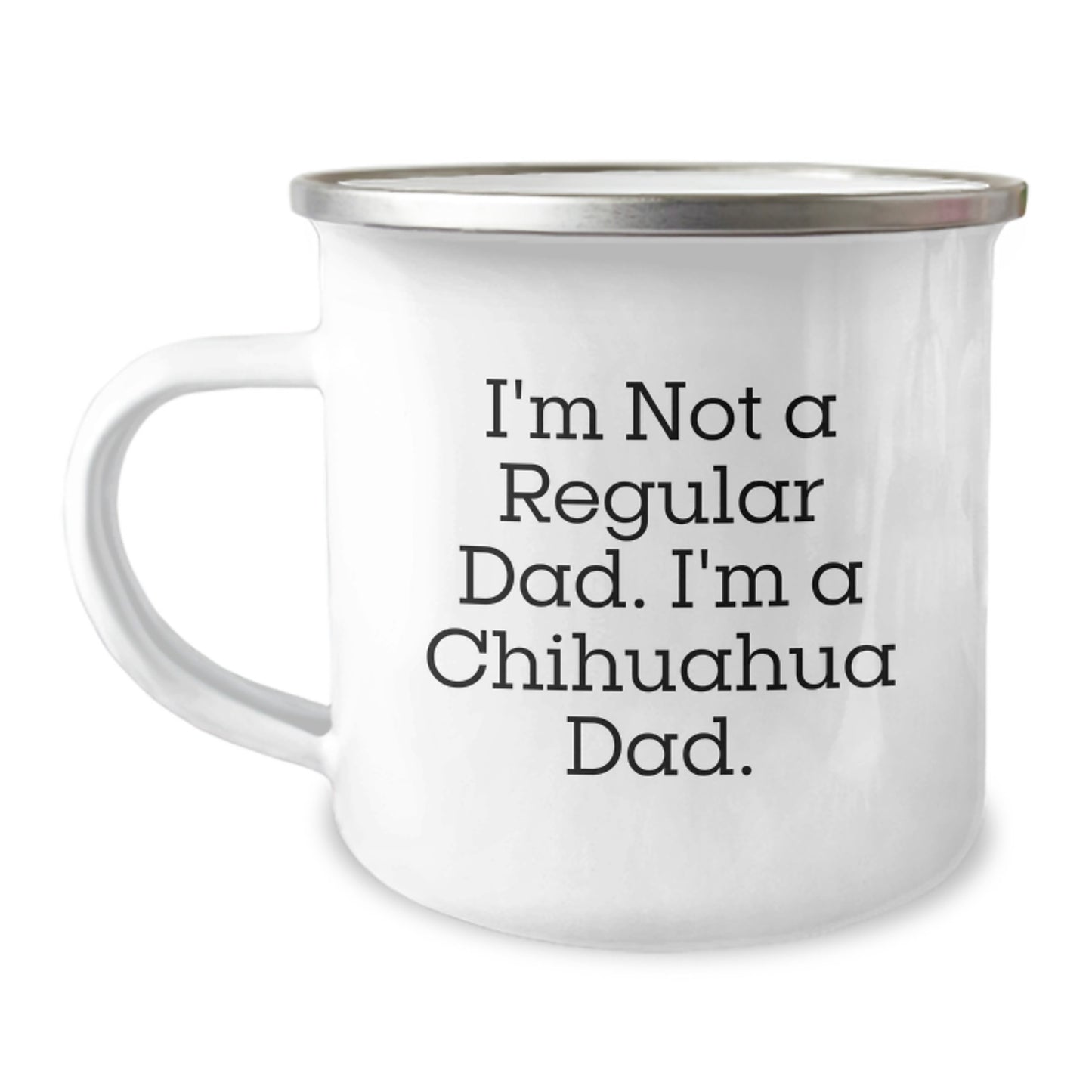 Funny Chihuahua Dad Gifts from Friends and Family, Chihuahua Dog Lover's Camping Mug for Graduation, 'I'm Not A Regular Dad. I'm A Chihuahua Dad.' - Image 1
