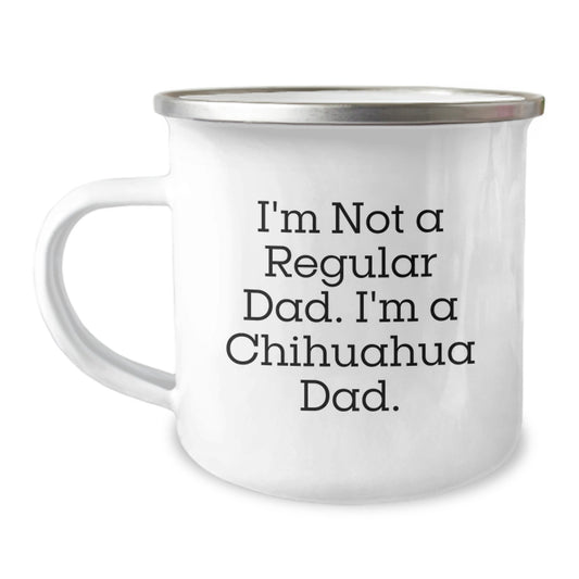 Funny Chihuahua Dad Gifts from Friends and Family, Chihuahua Dog Lover's Camping Mug for Graduation, 'I'm Not A Regular Dad. I'm A Chihuahua Dad.' - Image 1