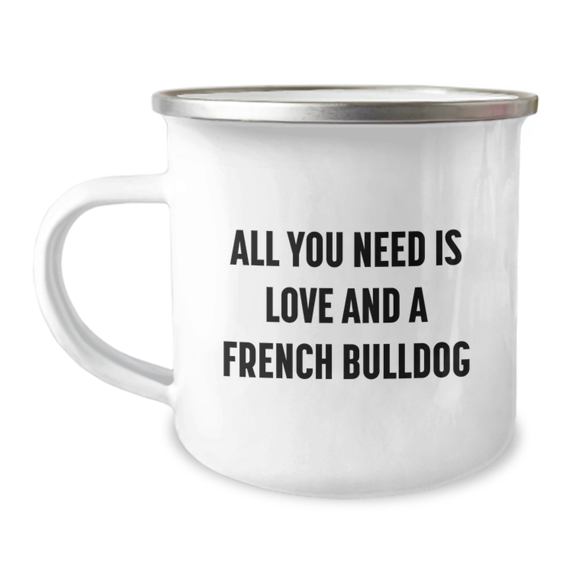 Funny French Bulldog Gifts from Friends and Family, French Bulldog Camping Mug for Men and Women Graduation Unique Gifts, 'All You Need Is Love And A French Bulldog' Quote - Image 1