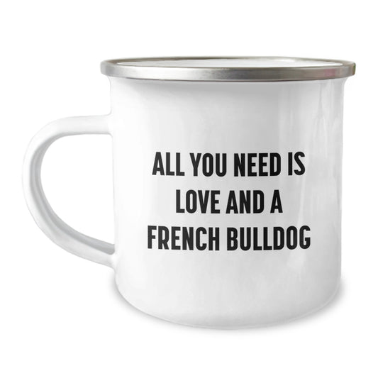 Funny French Bulldog Gifts from Friends and Family, French Bulldog Camping Mug for Men and Women Graduation Unique Gifts, 'All You Need Is Love And A French Bulldog' Quote - Image 1