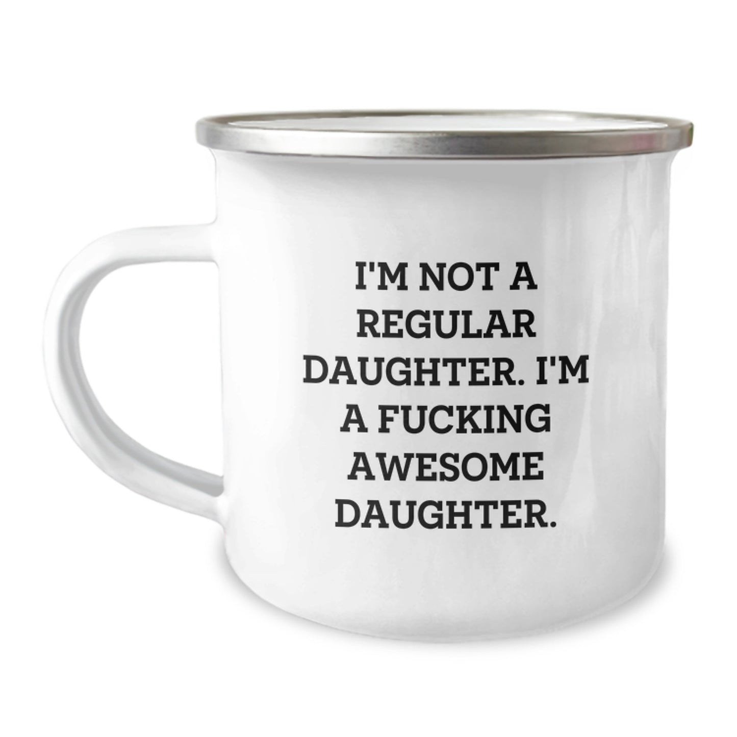 Funny Daughter Gifts from Family for Her Awesome Graduation, I'm Not A Regular Daughter. I'm A F--king Awesome Daughter., Camping Mug, 12 oz Stainless Steel with Enamel Finish - Image 1