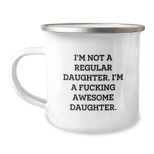 Funny Daughter Gifts from Family for Her Awesome Graduation, I'm Not A Regular Daughter. I'm A F--king Awesome Daughter., Camping Mug, 12 oz Stainless Steel with Enamel Finish - Image 1