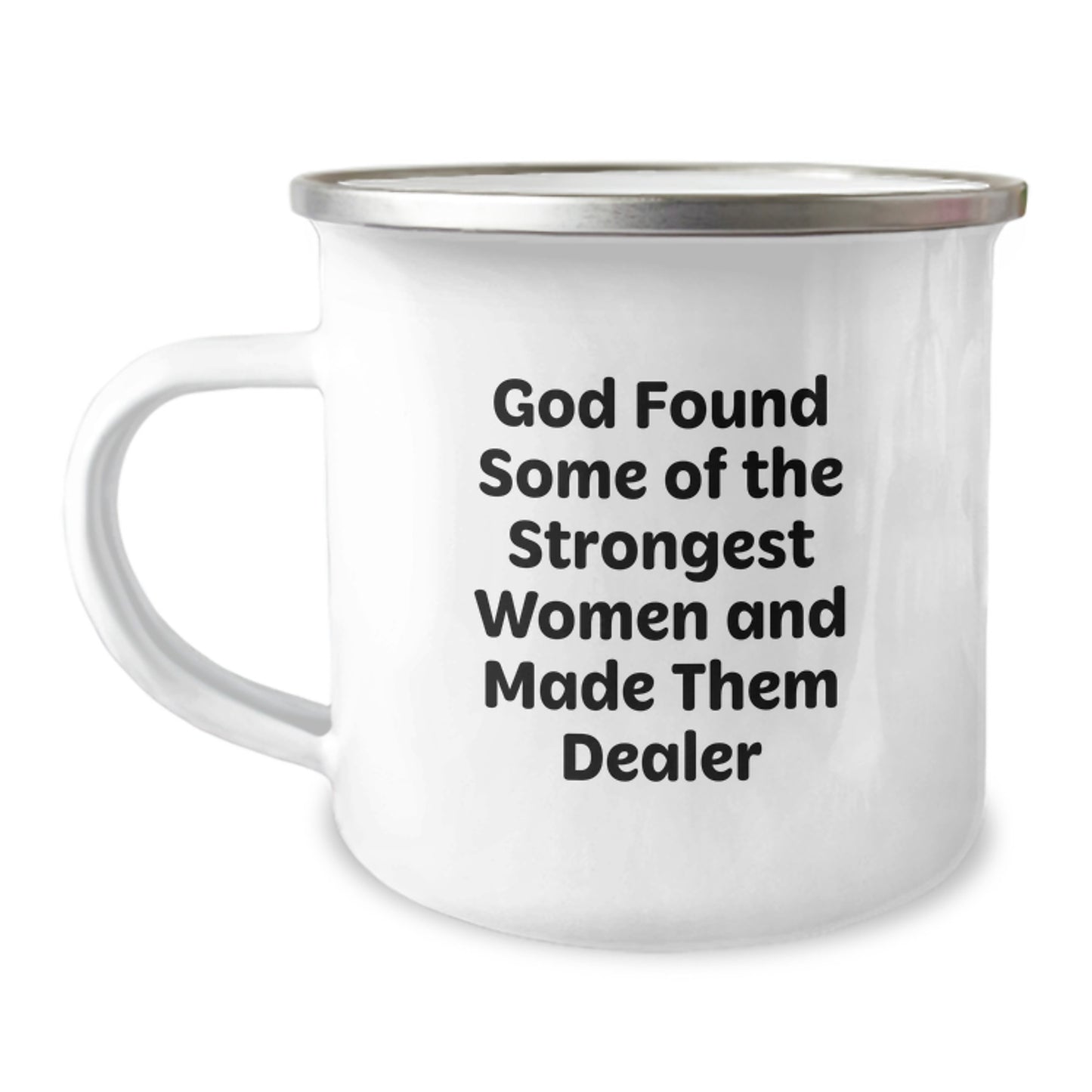 Funny Dealer Gifts from Women for Men's Graduation Unique Camping Mug, 'God Found Some Of The Strongest Women And Made Them Dealer' Quote - Image 1
