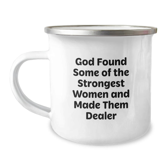 Funny Dealer Gifts from Women for Men's Graduation Unique Camping Mug, 'God Found Some Of The Strongest Women And Made Them Dealer' Quote - Image 1