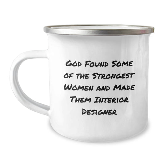 Funny Interior Designer Gifts from Friends to Interior Designer Graduation Unique Gifts, Camping Mug 'God Found Some Of The Strongest Women And Made Them Interior Designer' Quote - Image 1