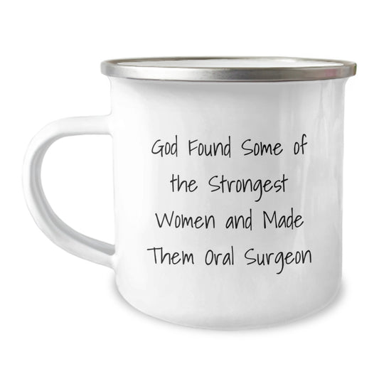 Funny Oral Surgeon Gifts from Women - God Found Some Of The Strongest Men And Made Them Oral Surgeon Camping Mug for Graduation, Unique Gifts for Oral Surgeon, Men, or Women - Image 1