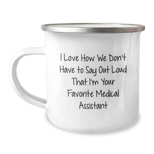 Medical Assistant Gifts from Friends and Family - 'I Love How We Don't Have To Say Out Loud That I'm Your Favorite Medical Assistant' Funny Camping Mug for Birthday - Image 1