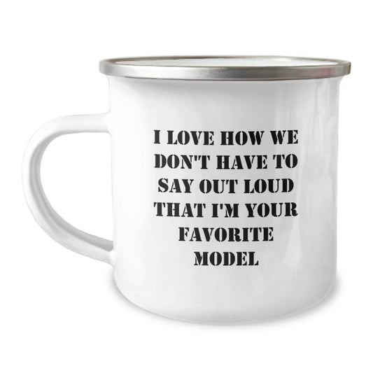 Funny Model Gifts for Graduation, 'I Love How We Don't Have To Say Out Loud That I'm Your Favorite Model', 12 oz Camping Mug Gifts from Friends, Perfect for Model Lovers - Image 1