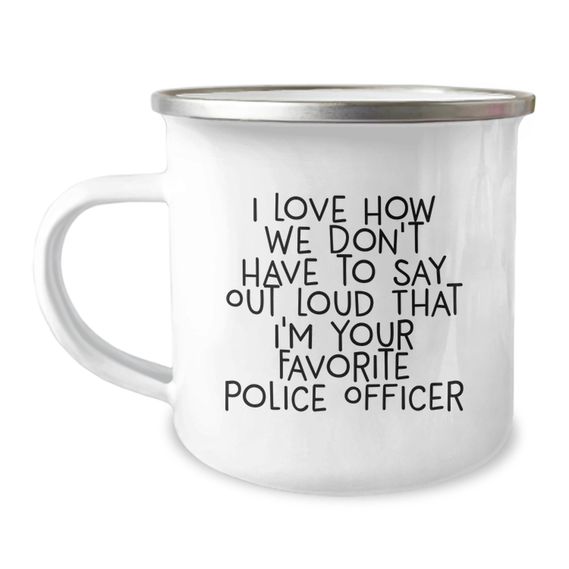 Police Officer Gifts: Funny Camping Mug, 'I Love How We Don't Have To Say Out Loud...' - Gifts from Friends, Coworkers, Family for Police Officer Graduation - Image 1