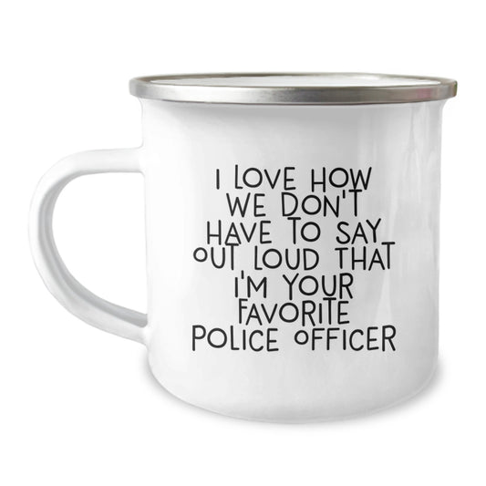 Police Officer Gifts: Funny Camping Mug, 'I Love How We Don't Have To Say Out Loud...' - Gifts from Friends, Coworkers, Family for Police Officer Graduation - Image 1