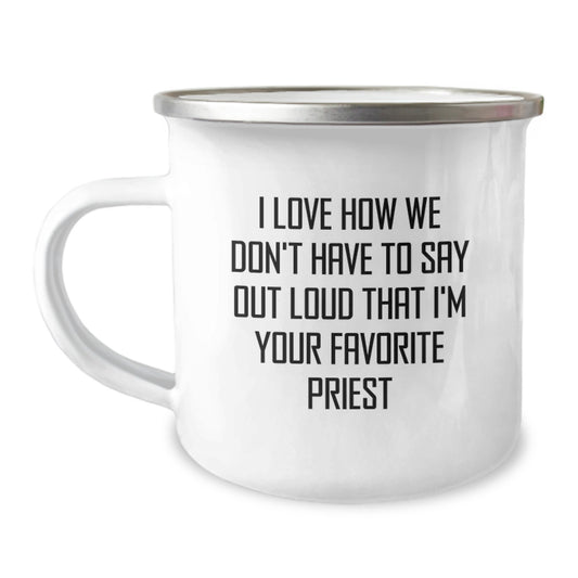 Funny Priest Gifts for Graduation - I Love How We Don't Have To Say Out Loud That I'm Your Favorite Priest - Camping Mug from Friends - Image 1
