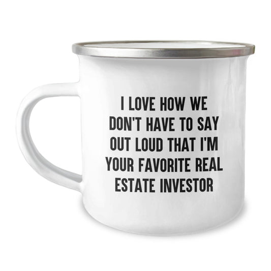Real Estate Investor Funny Camping Mug Gifts for Men from Family, I Love How We Don't Have To Say Out Loud That I'm Your Favorite Real Estate Investor, Graduation Unique Gifts - Image 1