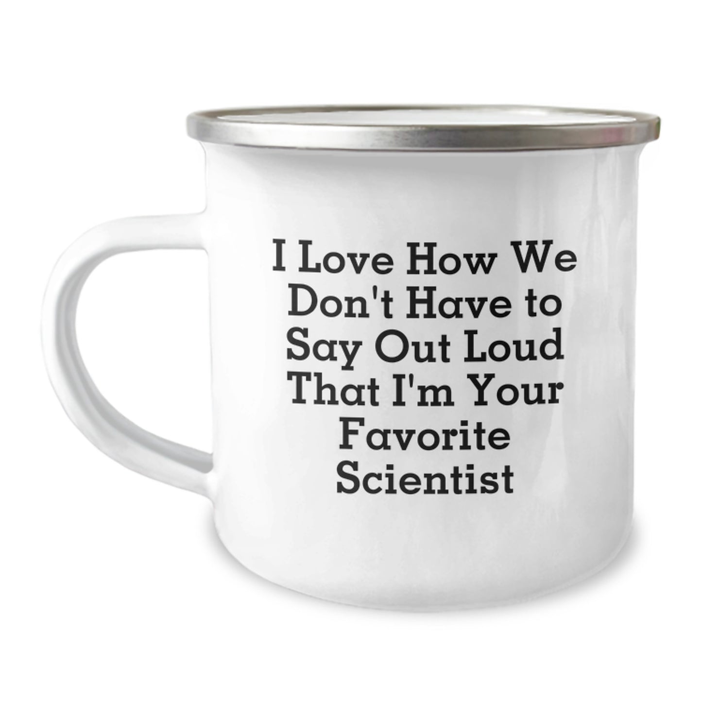 Funny Scientist Gifts, I Love How We Don't Have to Say Out Loud That I'm Your Favorite Scientist, Graduation Unique Gifts for Men, Women, Friends, Coworkers, Family, Scientist Camping Mug - Image 1