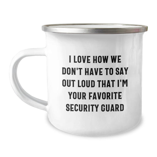 Funny Security Guard Gifts from Friends for Favorite Security Guard on Graduation, Camping Mug with I Love How We Don't Have To Say Out Loud That I'm Your Favorite Security Guard Quote - Image 1