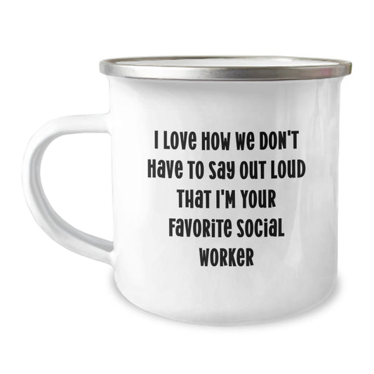 Funny Social Worker Gifts from Friends, Gifts for Social Worker, I Love How We Don't Have To Say Out Loud That I'm Your Favorite Social Worker, Camping Mug for Graduation - Image 1