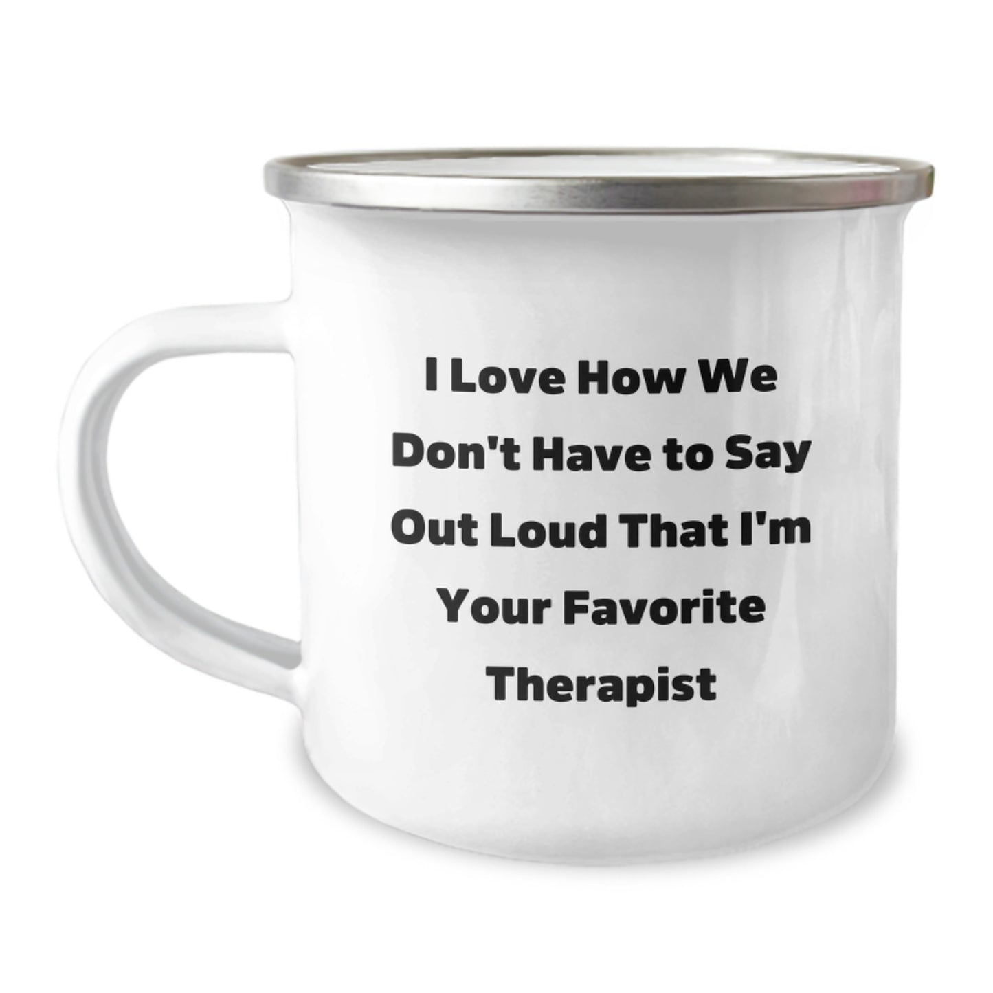 Funny Therapist Gifts, I Love How We Don't Have To Say Out Loud That I'm Your Favorite Therapist, Camping Mug for Graduation, Gifts from Friends to Therapist - Image 1