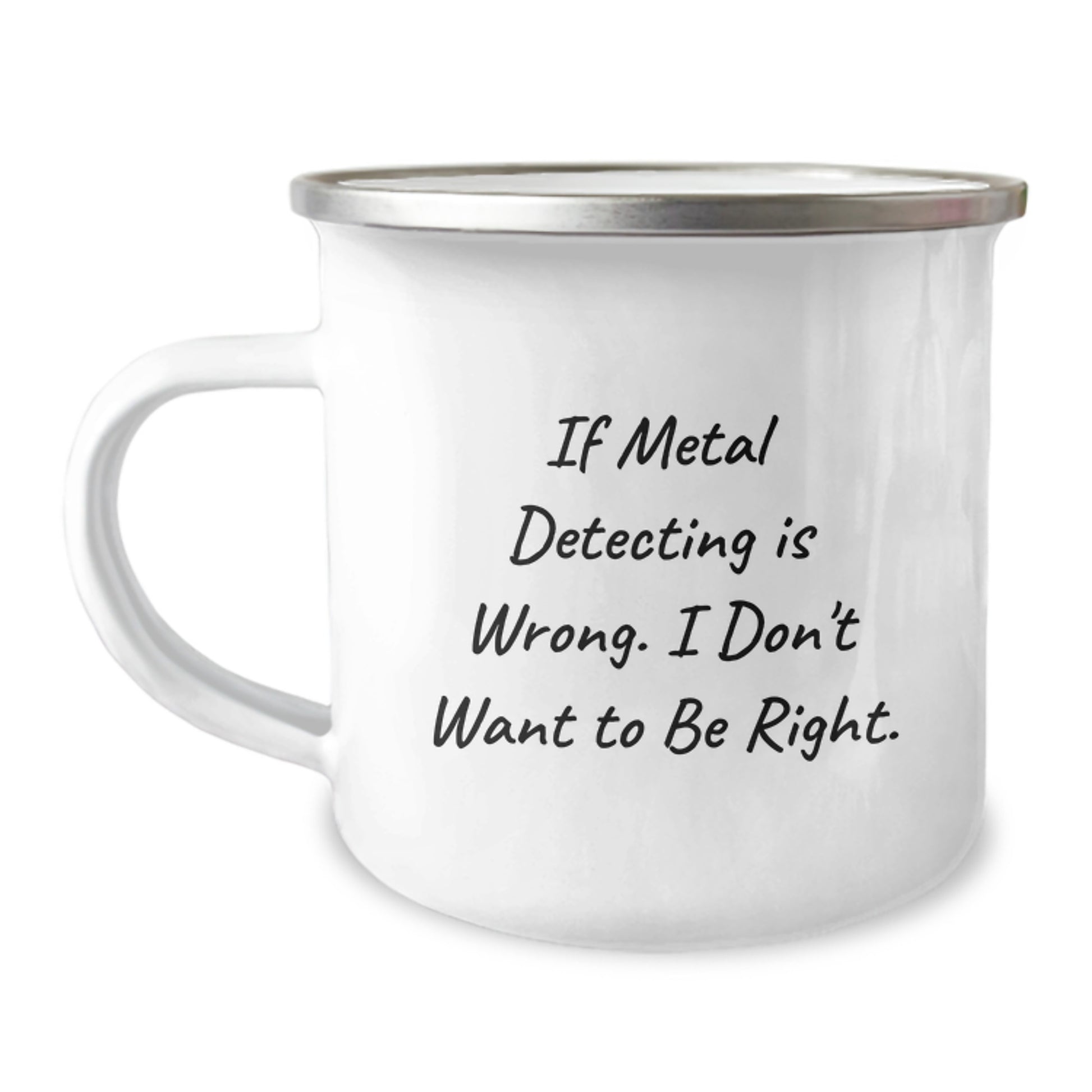 Metal Detecting Enthusiast Gifts from Friends - 'If Metal Detecting Is Wrong. I Don't Want To Be Right.' Funny Graduation Camping Mug - Image 1
