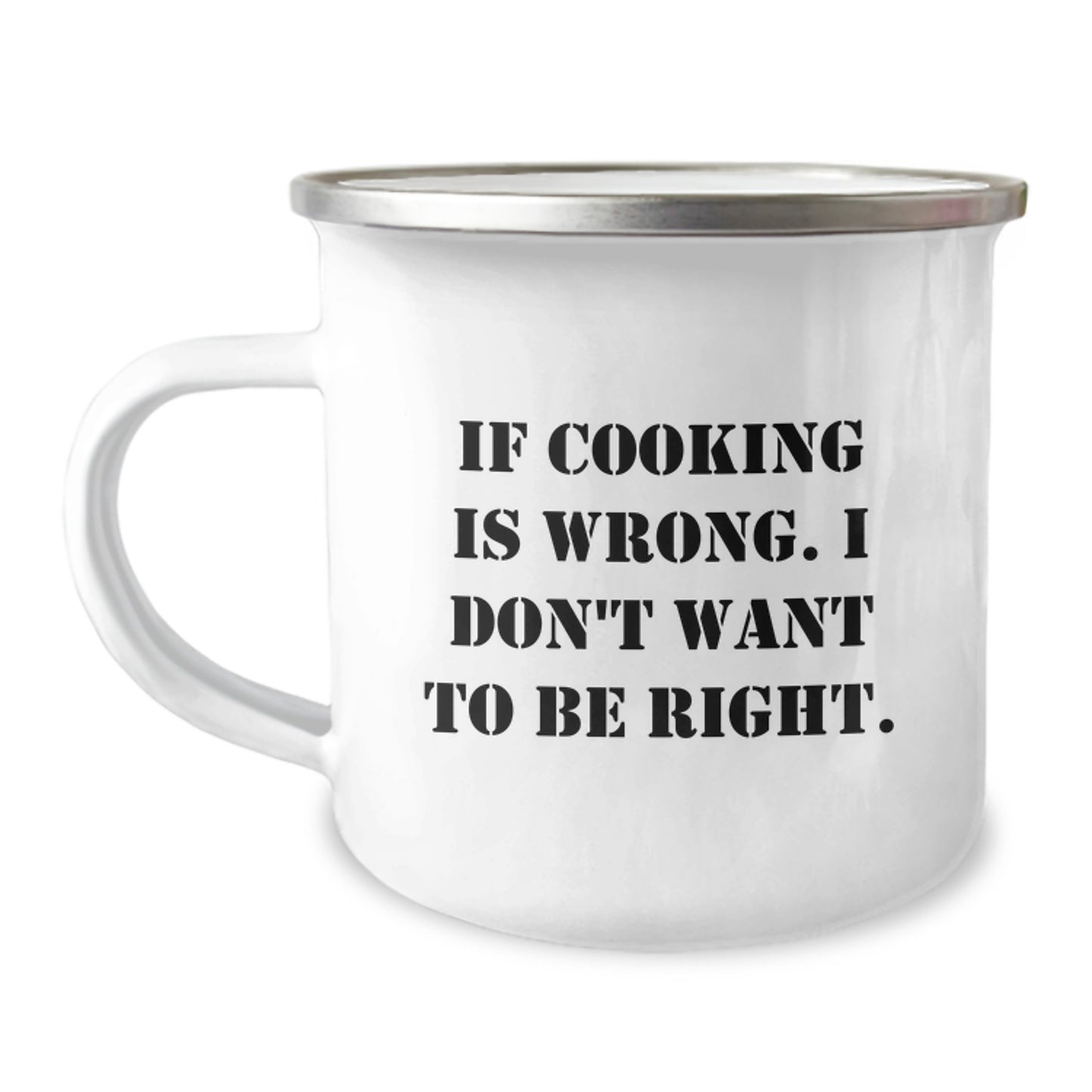Funny Cooking Camping Mug Gifts from Friends to Graduates, 'If Cooking Is Wrong, I Don't Want To Be Right.' - Image 1