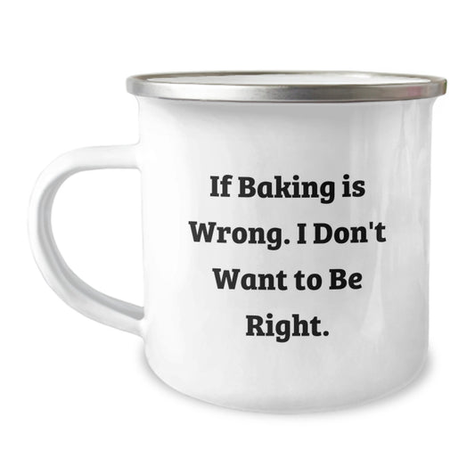 Funny Baking Gifts for Friends from Family - 'If Baking Is Wrong, I Don't Want To Be Right' Camping Mug, 12 oz Stainless Steel with Enamel Finish, Perfect Graduation Unique Gifts - Image 1