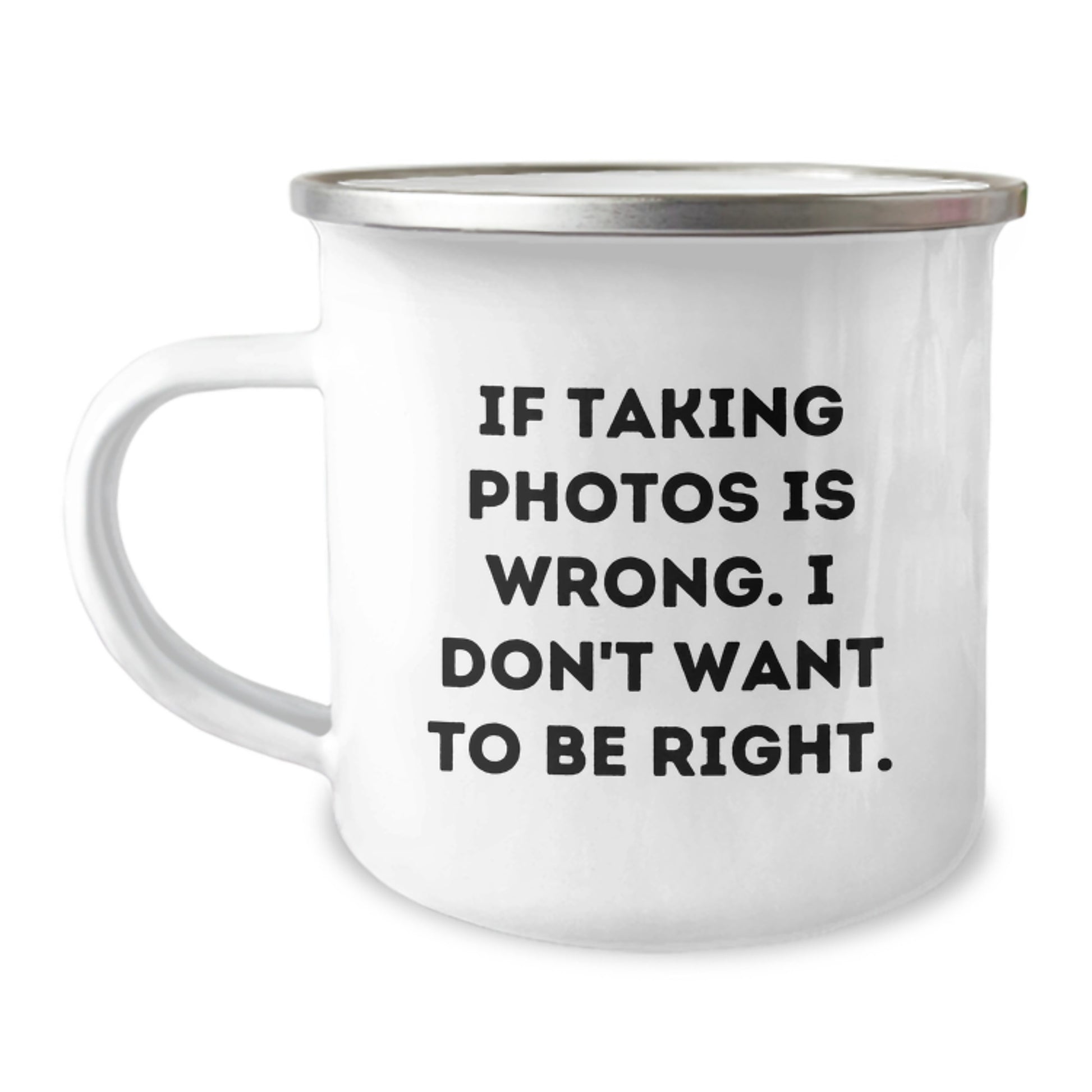 Funny Photography Gifts from Friends for Taking Photos Lovers - 12 oz Camping Mug, 'If Taking Photos Is Wrong. I Don't Want To Be Right.' Quote on Graduation Unique Gifts - Image 1