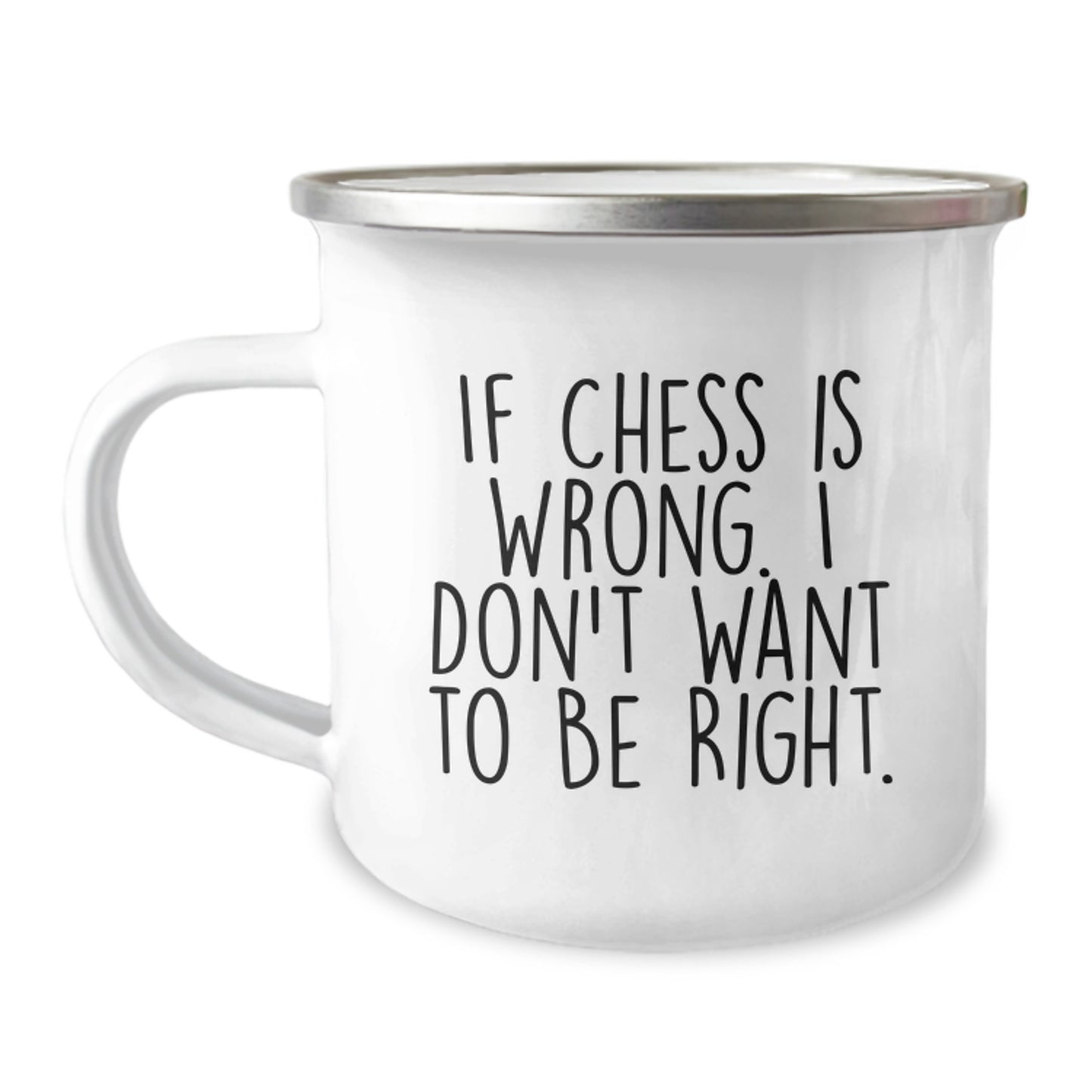 Funny Chess Quote Camping Mug for Graduation Gifts from Family to Friends - 'If Chess Is Wrong. I Don't Want To Be Right.' - Image 1