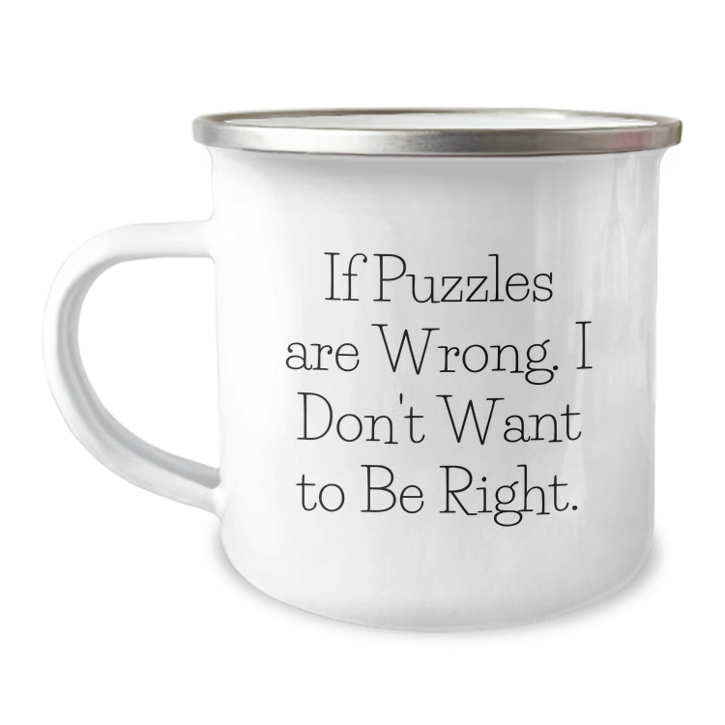 Puzzles Graduation Gifts from Friends - Funny Camping Mug with 'If Puzzles Are Wrong. I Don't Want To Be Right.' Quote, 12 oz Stainless Steel with Enamel Finish - Image 1
