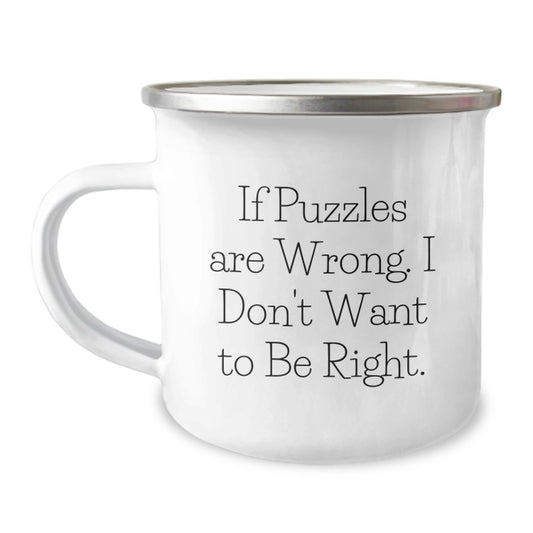 Puzzles Graduation Gifts from Friends - Funny Camping Mug with 'If Puzzles Are Wrong. I Don't Want To Be Right.' Quote, 12 oz Stainless Steel with Enamel Finish - Image 1