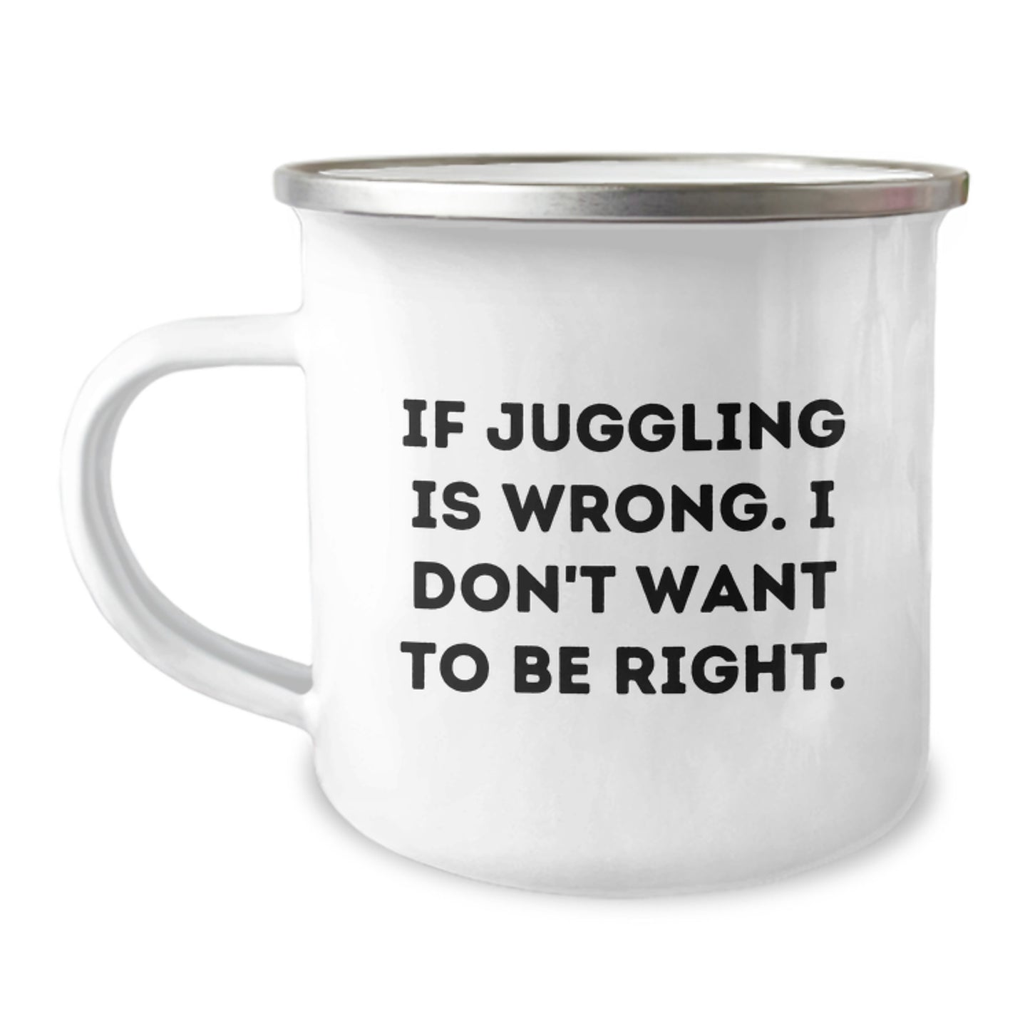 Funny Juggling Gifts for Men from Friends - If Juggling Is Wrong. I Don't Want To Be Right. - Unique Camping Mugs for Graduation - Image 1
