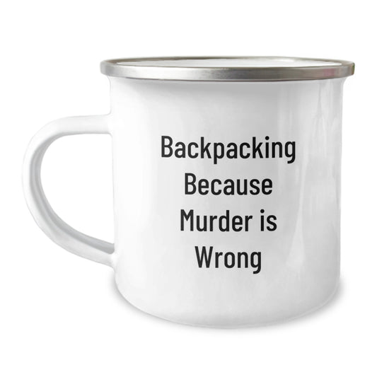 Backpacking Adventures, Funny Mugs Gifts from Friends for Birthday, Camping Mug with Quote - 'Backpacking Because Murder Is Wrong' - Image 1