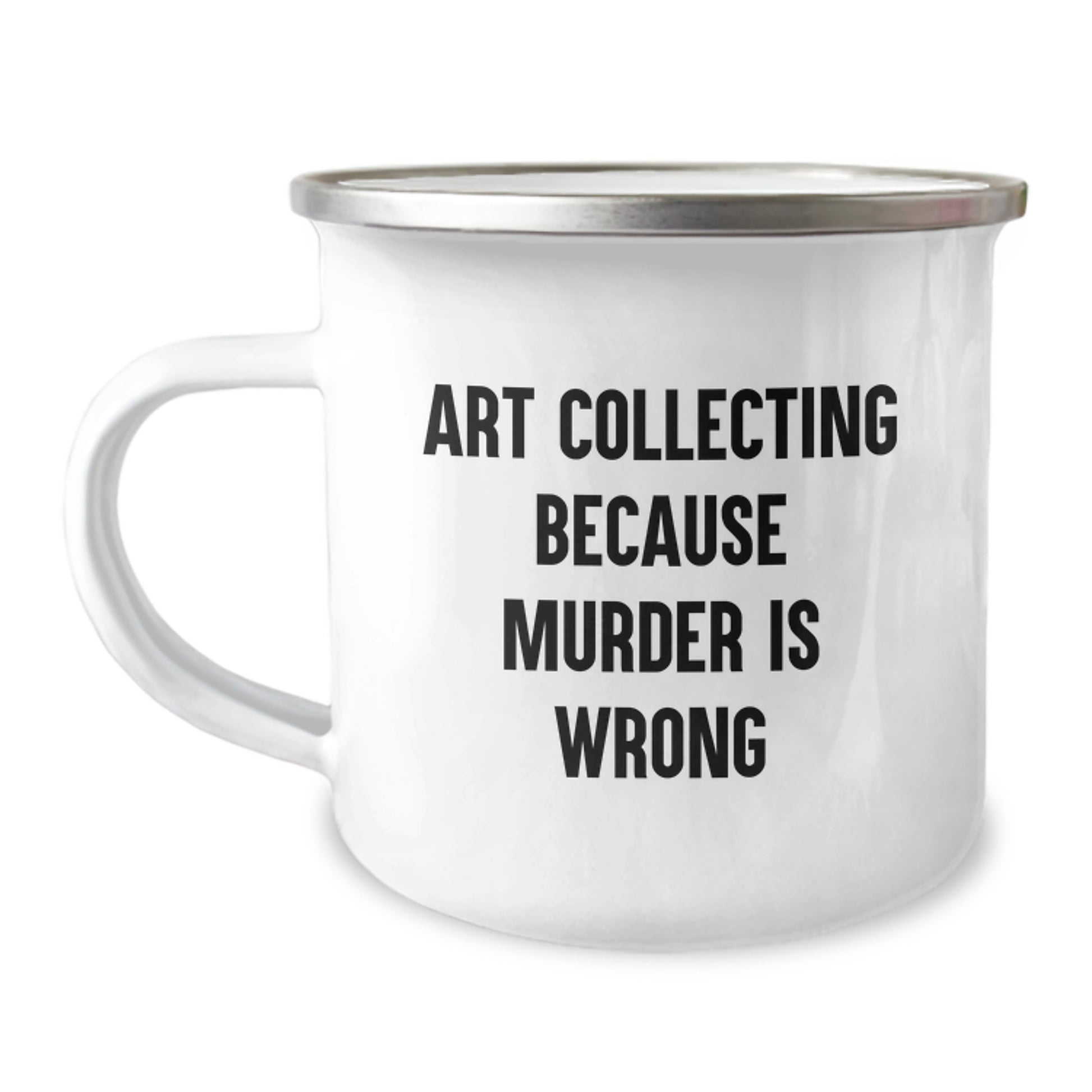 Art Collecting Gifts from Friends, Funny Camping Mugs for Birthday Celebrations, 'Art Collecting Because Murder Is Wrong' Quote, Perfect for Men and Women, 12 oz Stainless Steel with Enamel Finish - Image 1
