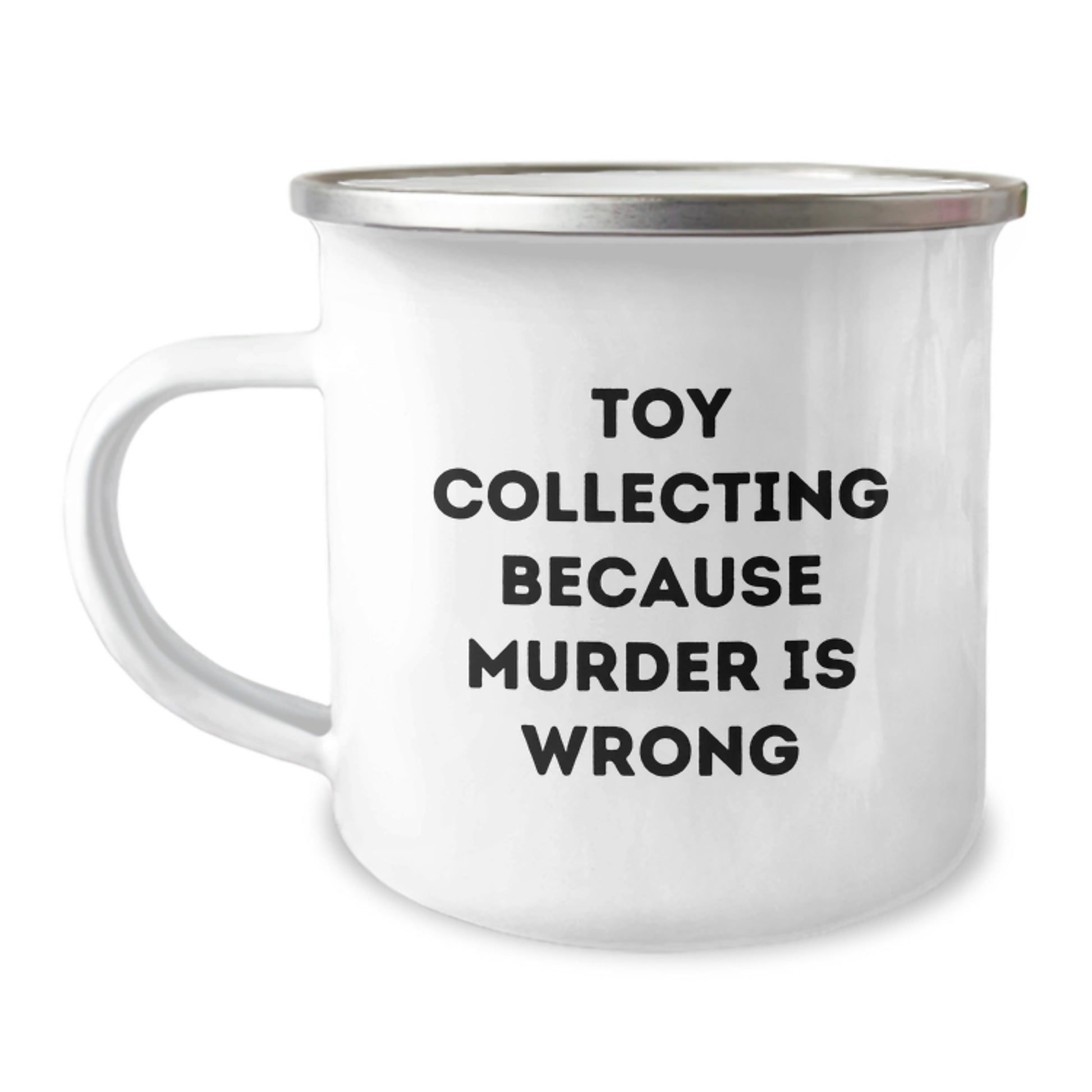 Funny Toy Collecting Camping Mug, Gifts from Family for Birthday, 'Toy Collecting Because Murder Is Wrong' Quote, 12 oz Stainless Steel Enamel Finish - Image 1