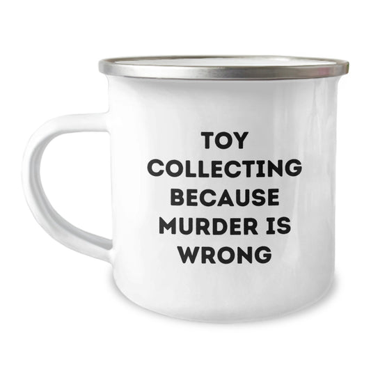 Funny Toy Collecting Camping Mug, Gifts from Family for Birthday, 'Toy Collecting Because Murder Is Wrong' Quote, 12 oz Stainless Steel Enamel Finish - Image 1