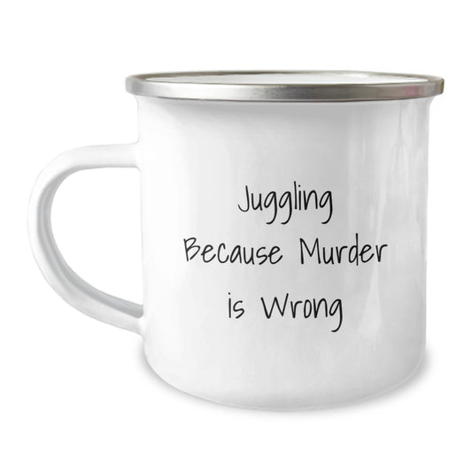 Juggling Fun Camping Mug, Gifts from Friends for Juggling Enthusiasts, Juggling Because Murder Is Wrong, Birthday Unique Gifts - Image 1