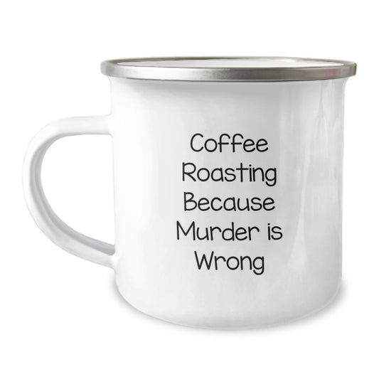 Coffee Roasting Fun Gifts from Friends for Birthday, 'Coffee Roasting Because Murder Is Wrong' Quote on 12 oz Stainless Steel Camping Mug - Image 1