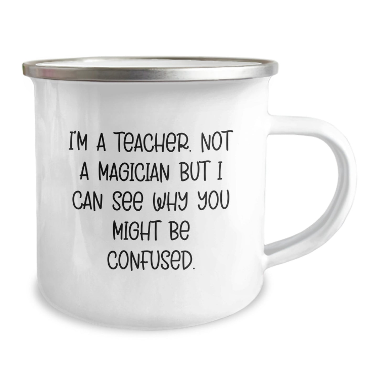 Funny Teacher Gifts - 'I'm A Teacher. Not A Magician But I Can See Why You Might Be Confused.' Camping Mug for Birthday, Gifts from Friends to Teacher, 12 oz Stainless Steel with Enamel Finish - Image 2