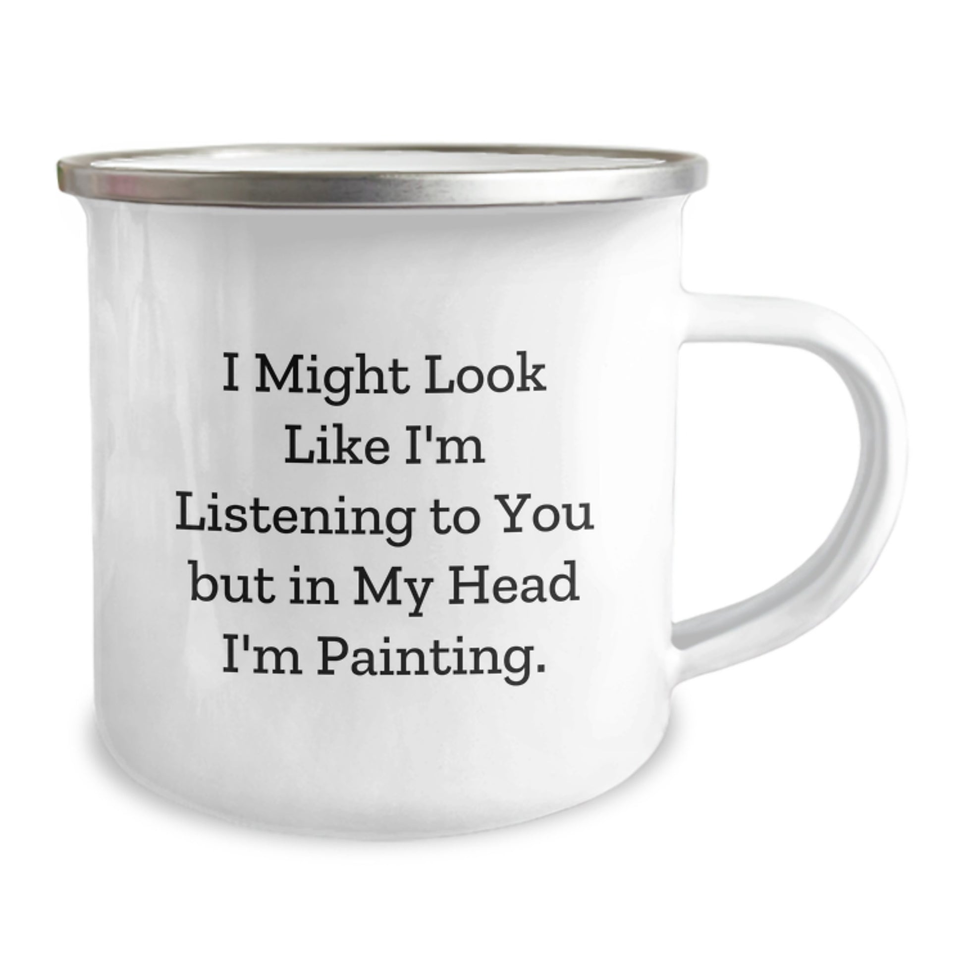 Funny Painting Inspirational Gifts from Family for Birthday, 'I Might Look Like I'm Listening To You But In My Head I'm Painting.' Enthusiast Camping Mug - Image 2