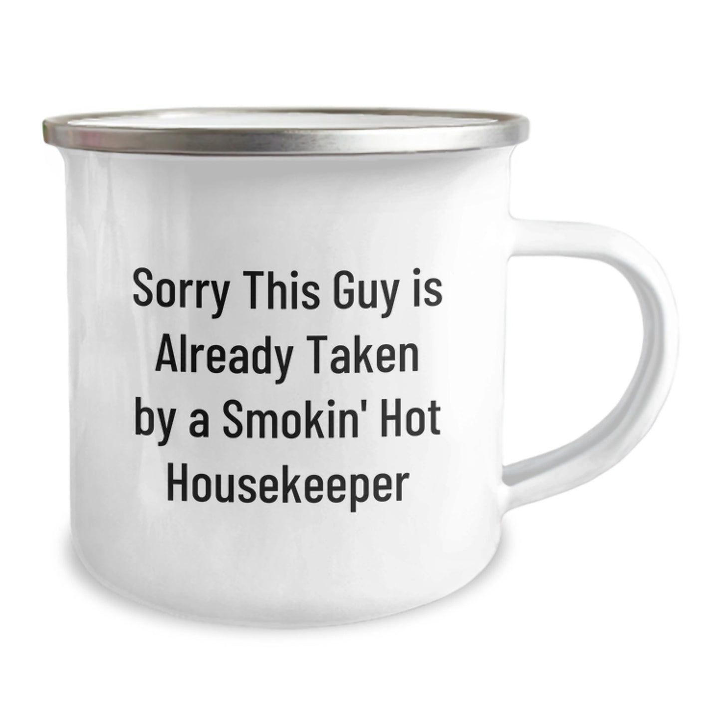 Funny Housekeeper Gifts for Men Friends Family - Sorry This Guy Is Already Taken By A Smokin' Hot Housekeeper Camping Mug, 12 oz Stainless Steel with Enamel Finish - Image 2