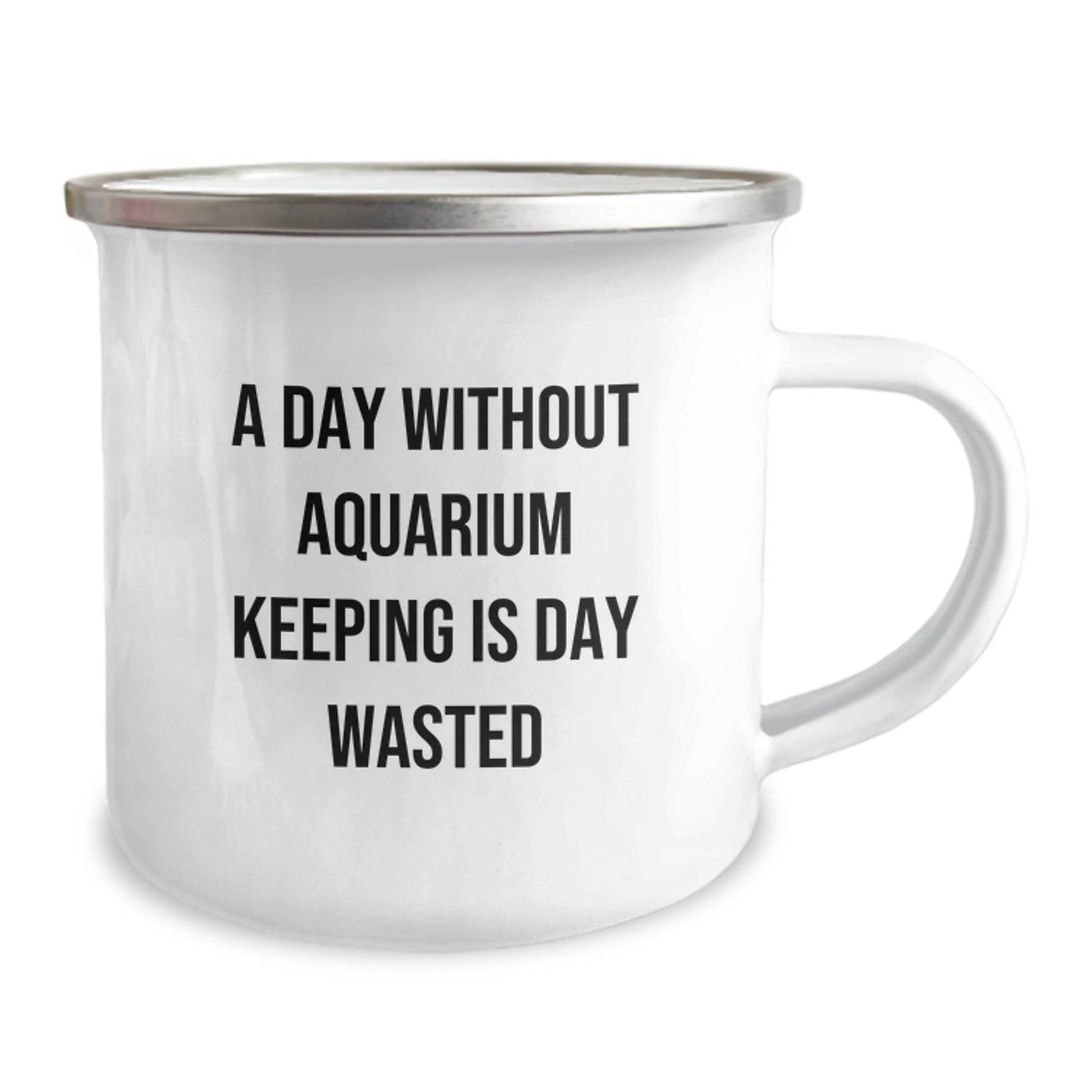 'A Day Without Aquarium Keeping Is Day Wasted' Funny Camping Mug Gifts for Aquarium Keeping Enthusiasts, Birthday Unique Gifts from Family to Friends - Image 2
