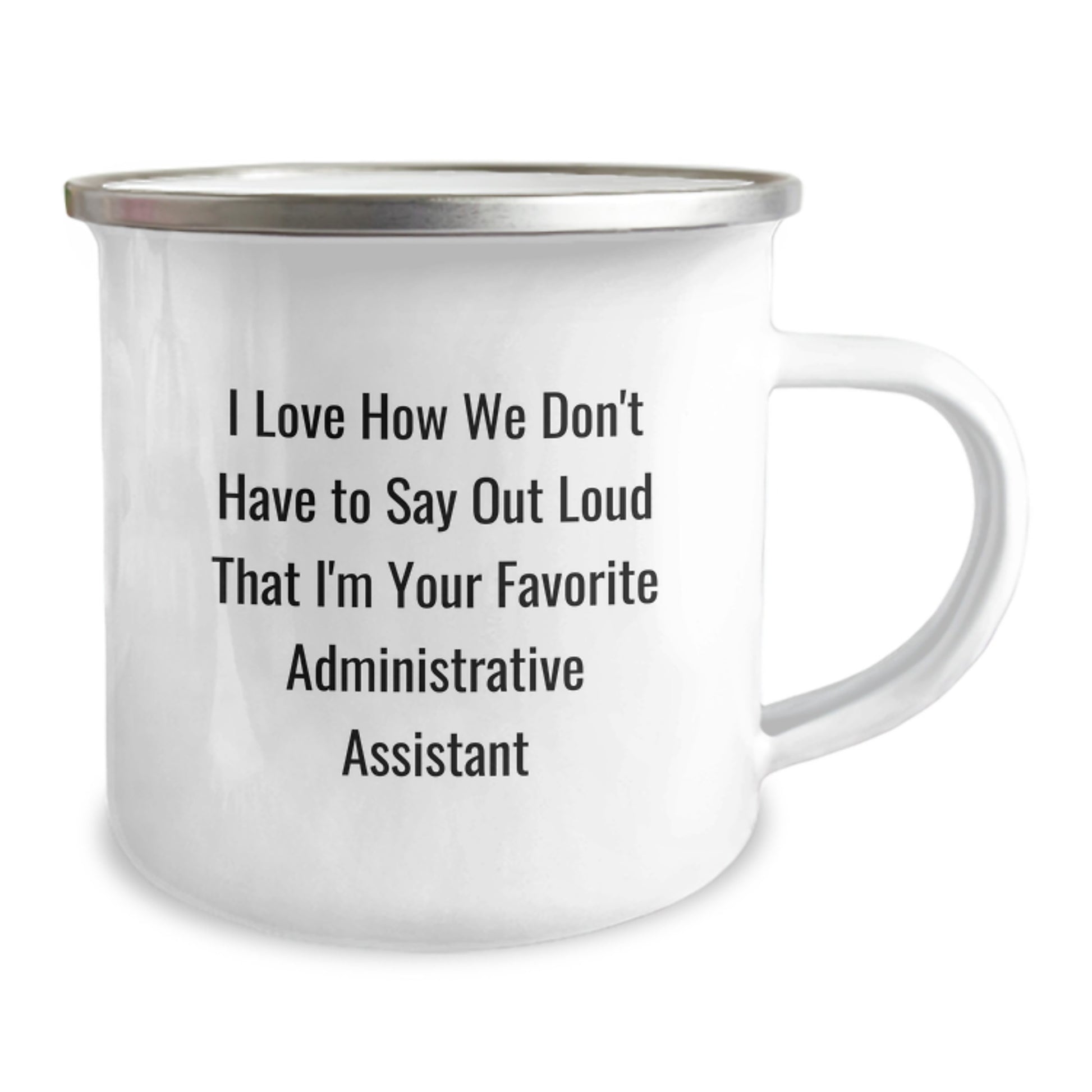 Funny Quote Gifts from Coworkers to Administrative Assistant, Enamel Camping Mug for Graduation, I Love How We Don't Have To Say, Perfect for Women, Men, Friends, and Family - Image 2