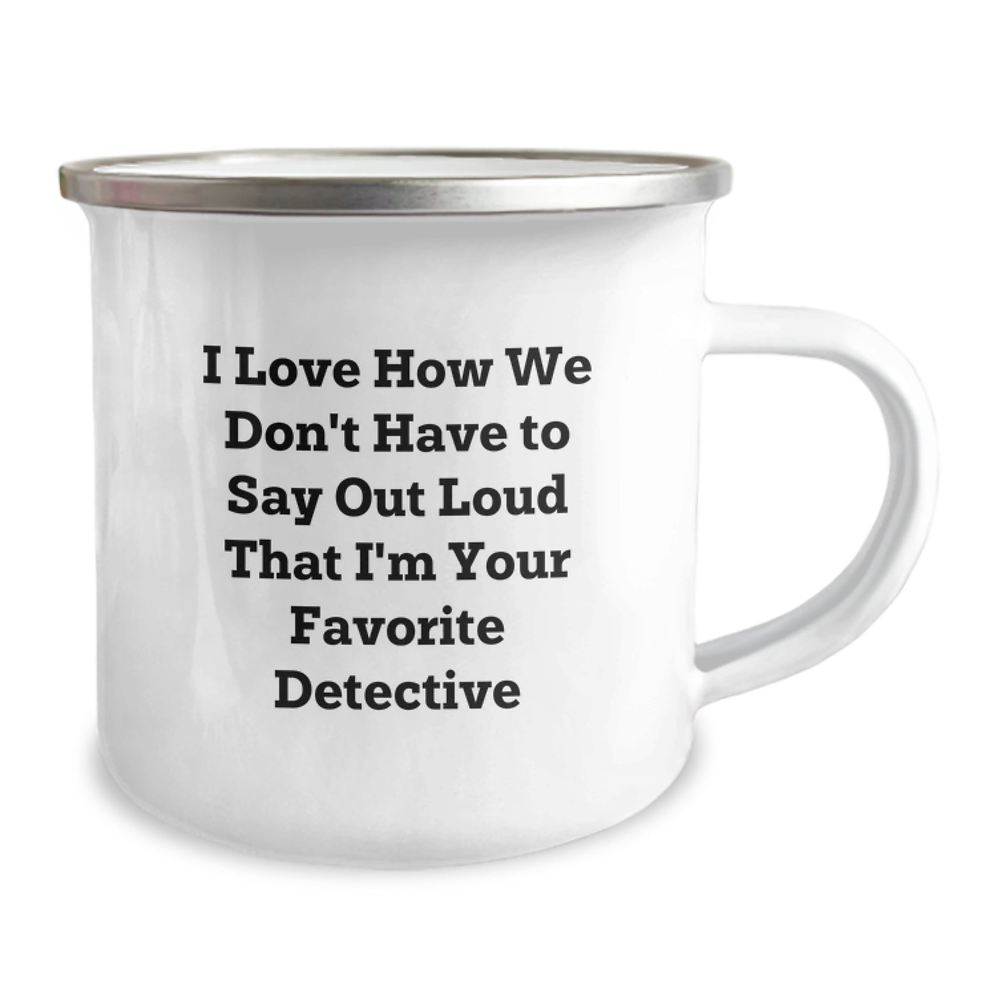 Funny Detective Gifts from Friends - I Love How We Don't Have To Say Out Loud That I'm Your Favorite Detective, Camping Mug for Birthdays - Image 2