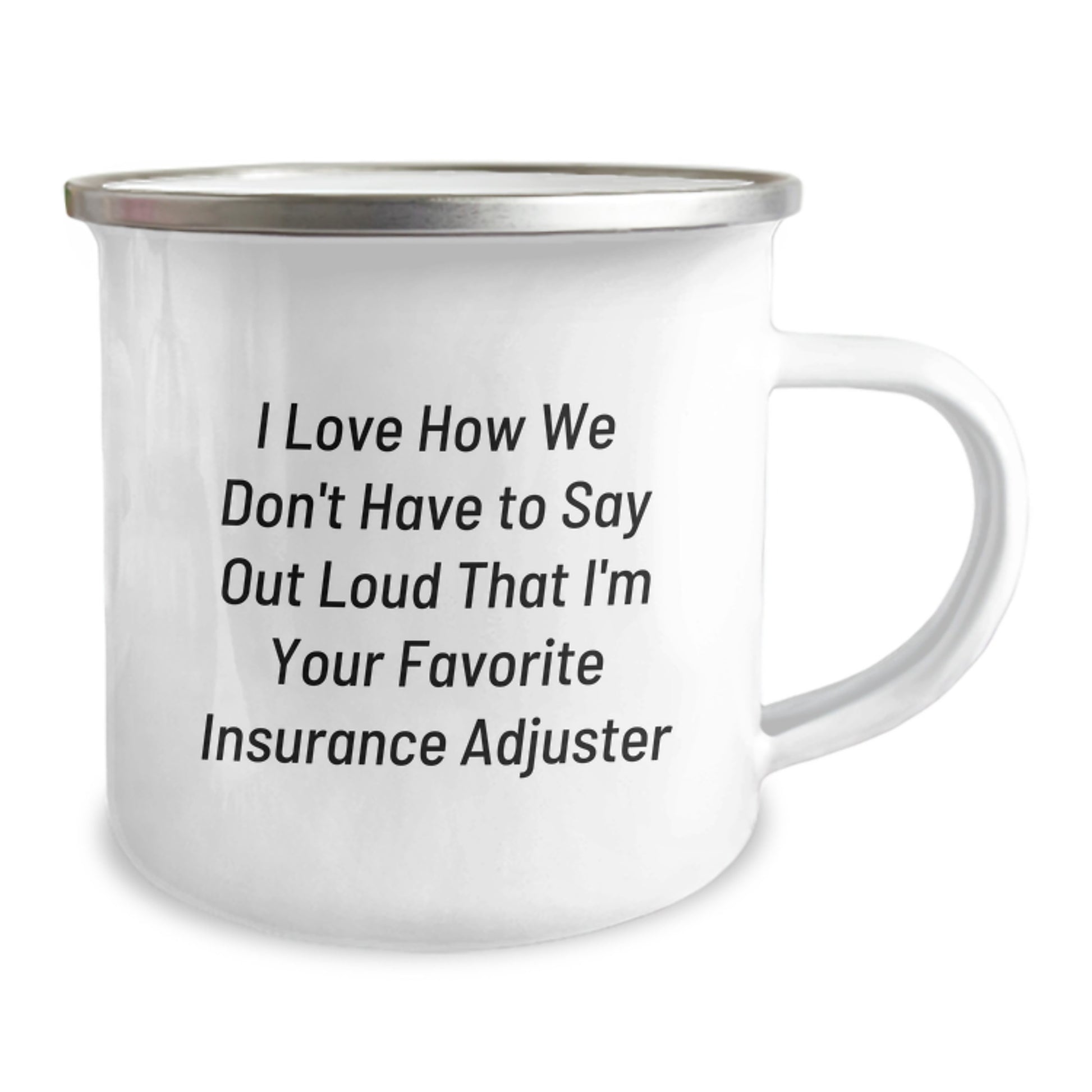 Funny Insurance Adjuster Gifts from Friends for Insurance Adjuster Camping Mug - I Love How We Don't Have To Say Out Loud That I'm Your Favorite Insurance Adjuster - Image 2