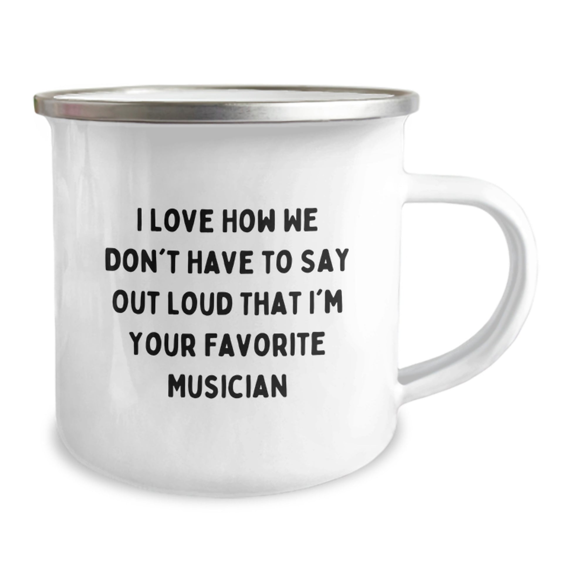 Unique Musician Gifts from Friends for Favorite Musician - I Love How We Don't Have To Say Out Loud That I'm Your Favorite Musician Funny Camping Mug for Graduation - Image 2