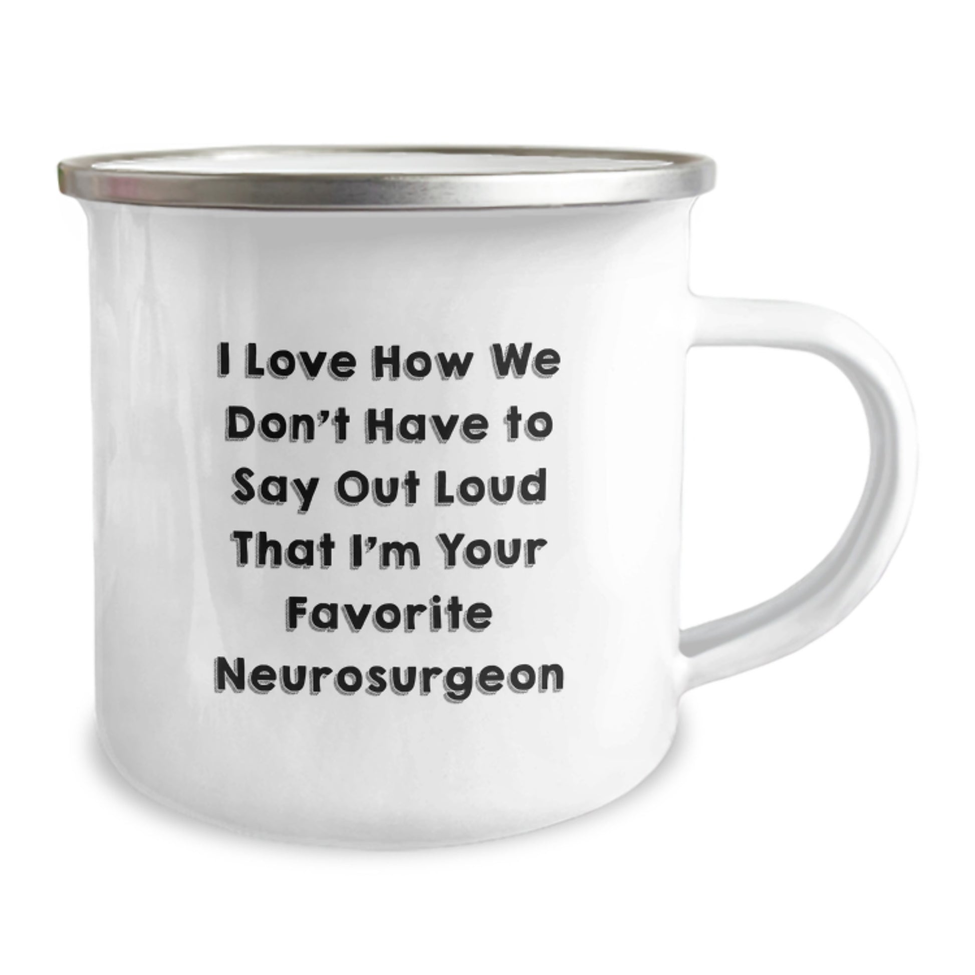 Funny Neurosurgeon Gifts for Men from Favorite Neurosurgeon, Camping Mug with I Love How We Don't Have To Say Out Loud That I'm Your Favorite Neurosurgeon Quote, Graduation Unique Gifts - Image 2