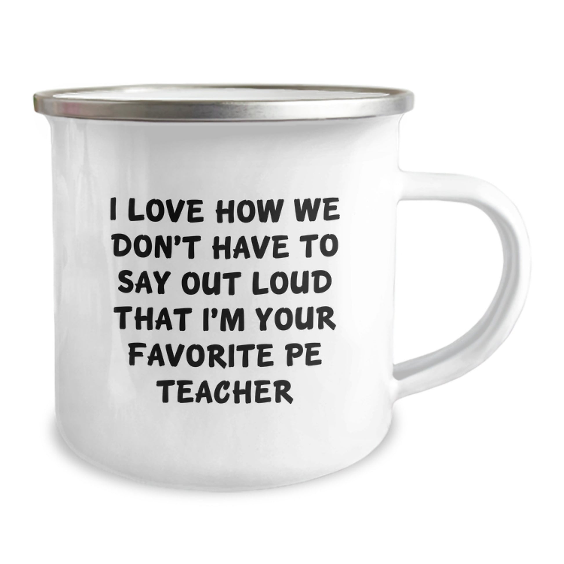 Funny PE Teacher Gifts from Friends - I Love How We Don't Have to Say Out Loud That I'm Your Favorite PE Teacher - Birthday Unique Presents for PE Teachers, 12 oz Camping Mug - Image 2