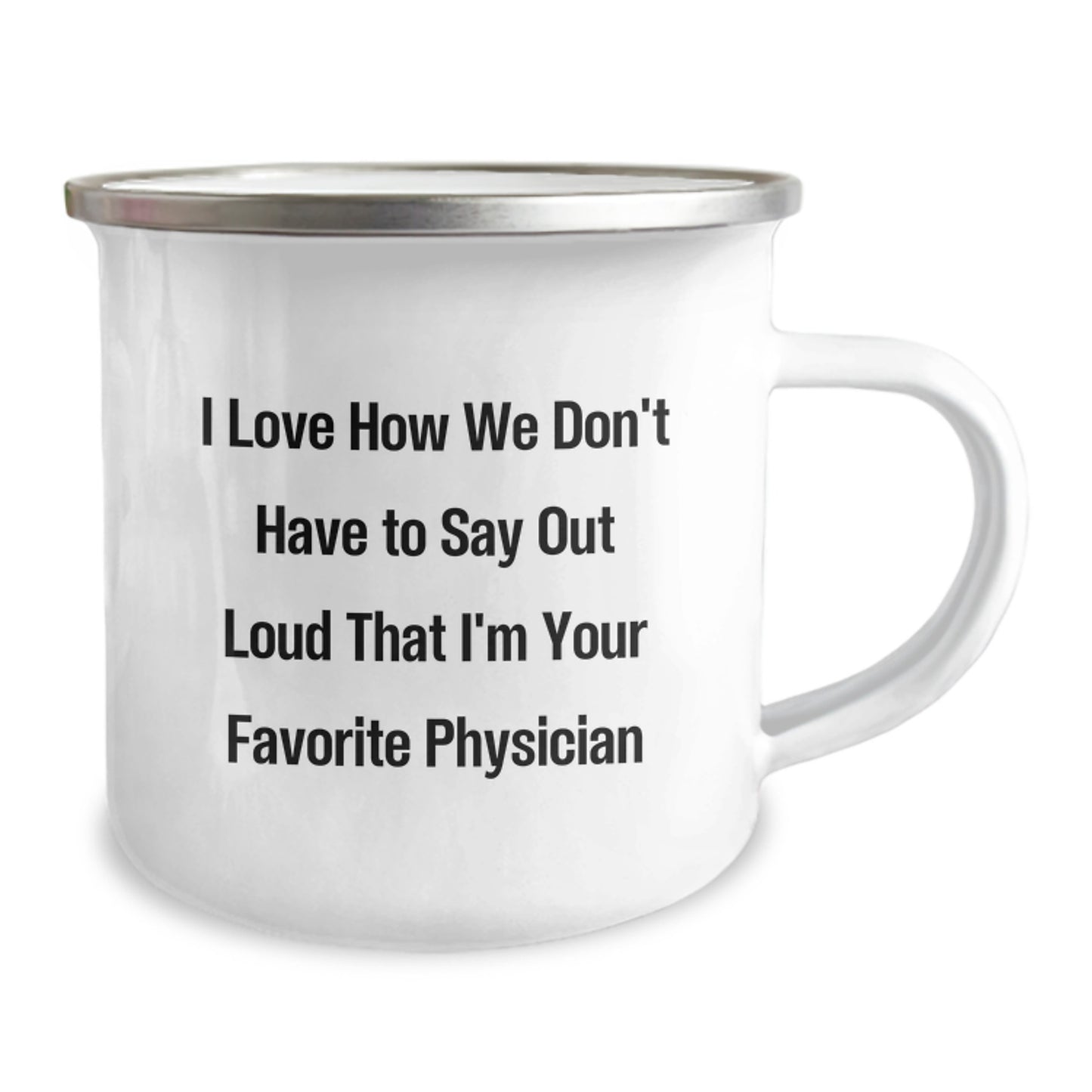 Funny Physician Gifts, I Love How We Don't Have To Say Out Loud That I'm Your Favorite Physician, Camping Mug for Graduation, Gifts from Friends to Physician, Unique Gifts for Men - Image 2