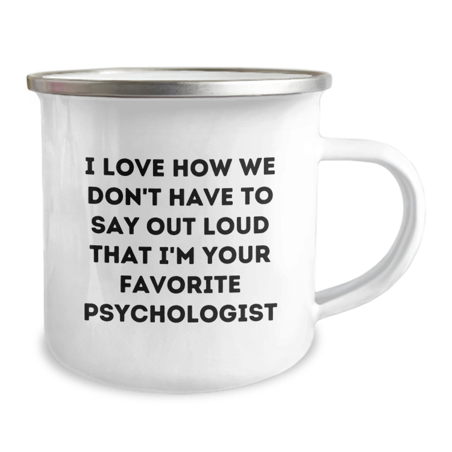 Funny Psychologist Gifts for Men - I Love How We Don't Have To Say Out Loud That I'm Your Favorite Psychologist, Camping Mug for Graduation, Gifts from Friends to Psychologist - Image 2