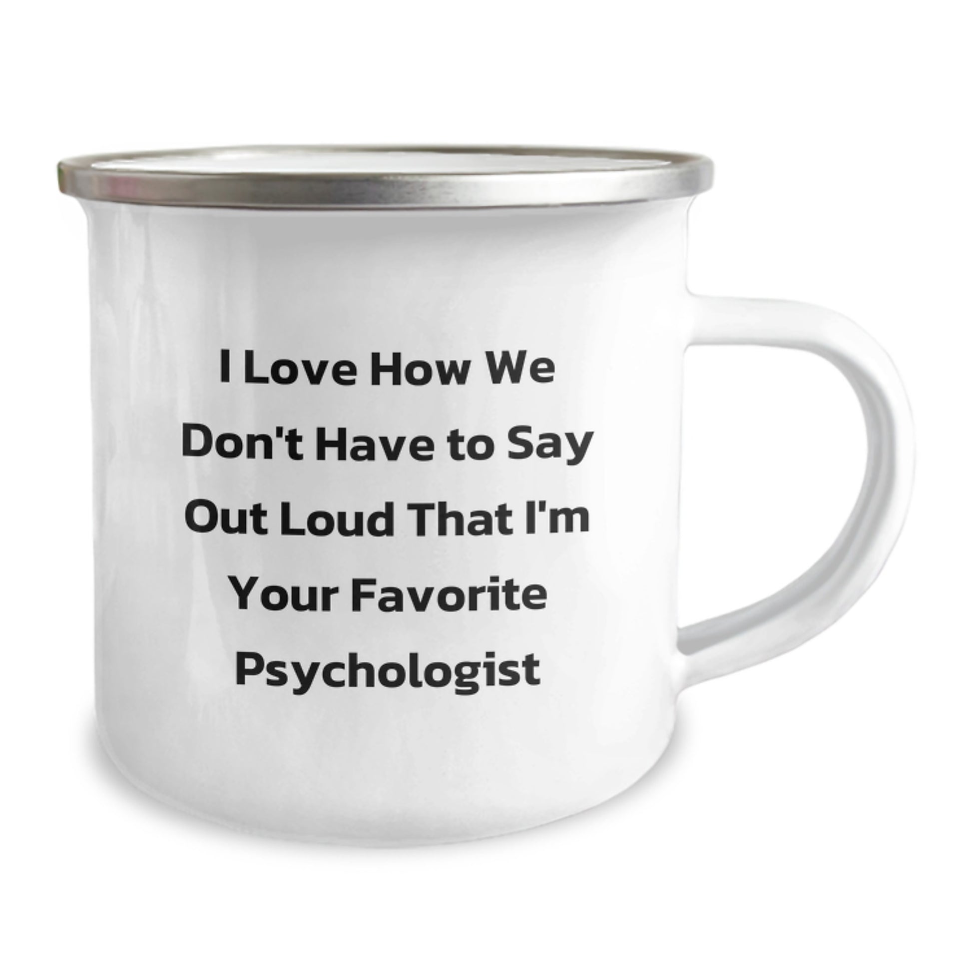 Funny Psychologist Gifts from Friends for Favorite Psychologist, Camping Mug for Graduation Unique Gifts, I Love How We Don't Have To Say Out Loud That I'm Your Favorite Psychologist - Image 2