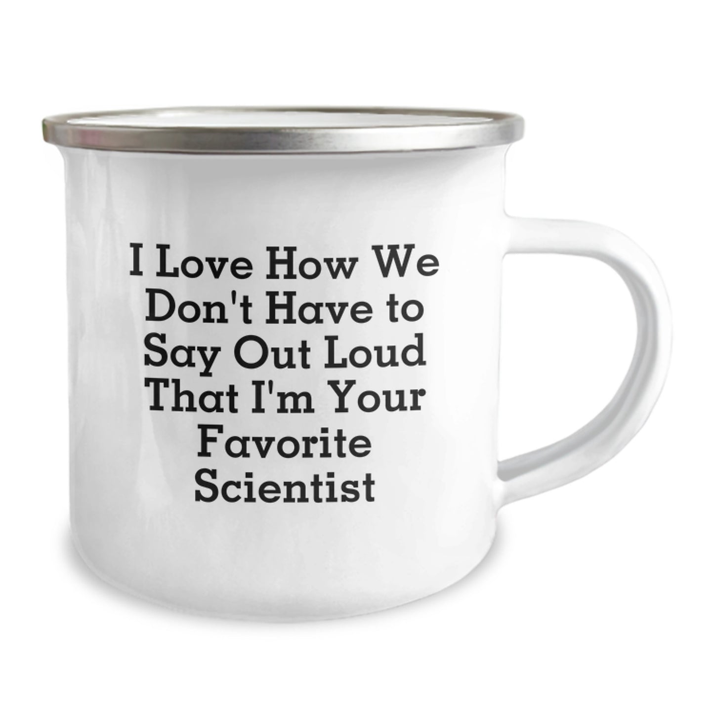 Funny Scientist Gifts, I Love How We Don't Have to Say Out Loud That I'm Your Favorite Scientist, Graduation Unique Gifts for Men, Women, Friends, Coworkers, Family, Scientist Camping Mug - Image 2